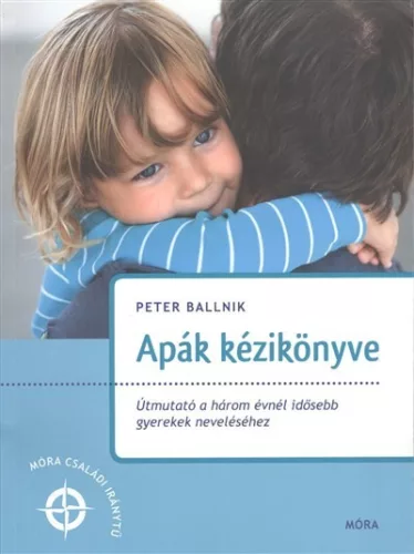 Apák kézikönyve /Útmutató a három évesnél idősebb gyerekek neveléséhez