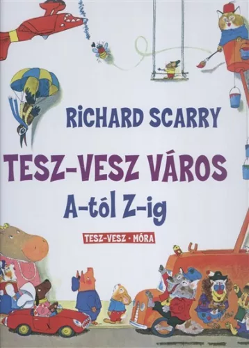 Tesz-Vesz város A-tól Z-ig - Mesekönyvek, mesegyűjtemények mesék és fejlesztő könyvek gyermekeknek