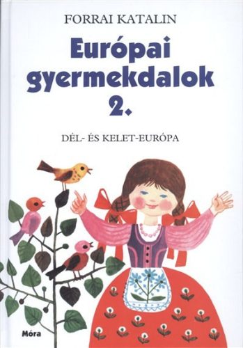 Európai gyermekdalok 2. /Dél- és kelet-európa - Gyermekköltészet  témájú könyvek és olvasmányok