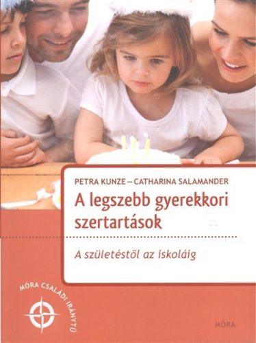 A legszebb gyerekkori szertartások - A születéstől az iskoláig /Móra családi iránytű - Gyermek- és ifjúkor  témájú könyvek és olvasmányok