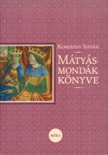 Mátyás-mondák könyve (5. kiadás) - Legendák, mondák  témájú könyvek és olvasmányok