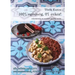 100% egészség, 0% cukor! - Cukormentes és rostban gazdag ételek - Táplálkozás egészségtudatos életmódhoz kapcsolódó könyvek