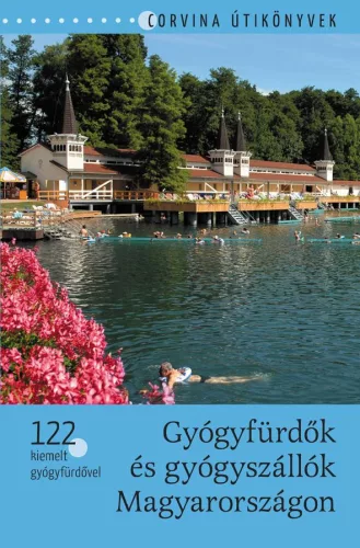 Gyógyfürdők és gyógyszállók Magyarországon /122 kiemelt gyógyfürdővel - Magyarország  témájú könyvek és olvasmányok