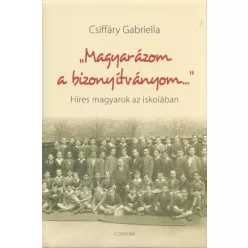 "Magyarázom a bizonyítványom..." /Híres magyarok az iskolában - Magyar szépirodalom  témájú könyvek és olvasmányok