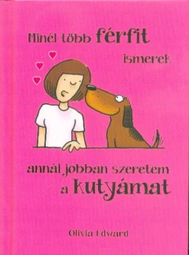 Minél több FÉRFIT ismerek, annál jobban szeretem a KUTYÁMAT - Szórakoztató Irodalom  témájú könyvek és olvasmányok