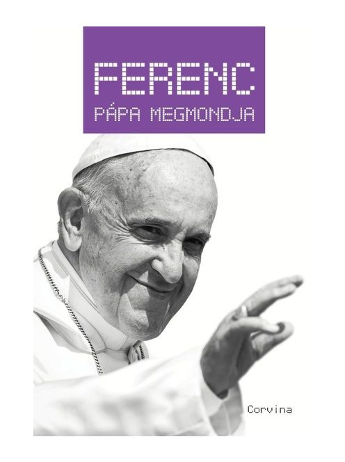 Ferenc pápa megmondja