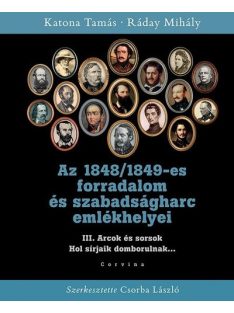   Az 1848/1849-es forradalom és szabadságharc emlékhelyei - 3. kötet: Arcok és sorsok