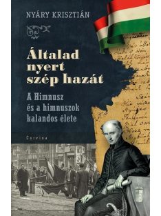   Általad nyert szép hazát - A Himnusz és a himnuszok kalandos élete