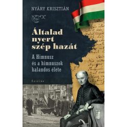 Általad nyert szép hazát - A Himnusz és a himnuszok kalandos élete - Ismeretterjesztő  témájú könyvek és olvasmányok