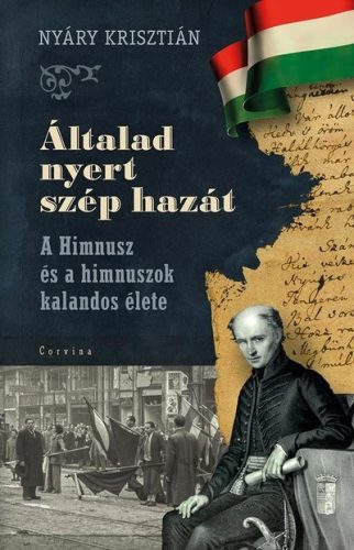 Általad nyert szép hazát - A Himnusz és a himnuszok kalandos élete - Ismeretterjesztő  témájú könyvek és olvasmányok