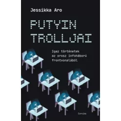   Putyin trolljai - Igaz történetek az orosz infóháború frontjáról