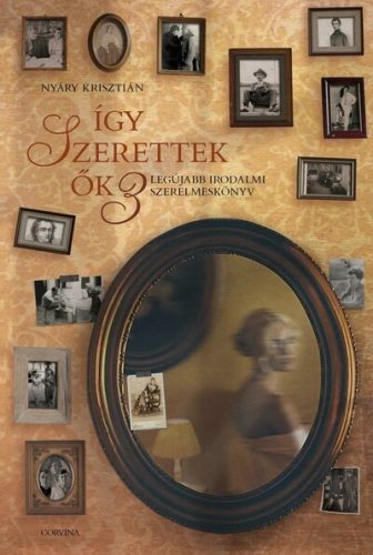 Így szerettek ők 3. - Legújabb irodalmi szerelmeskönyv - Irodalomtörténet  témájú könyvek és olvasmányok