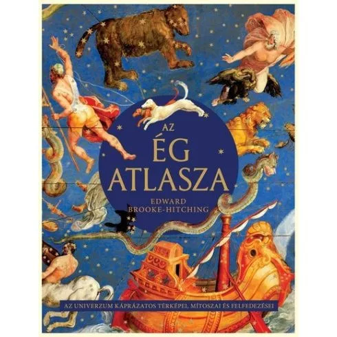 Az ég atlasza - Az univerzum káprázatos térképei, mítoszai és felfedezései - Csillagászat természetgyógyászati és alternatív szemléletű könyvek