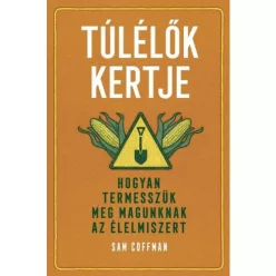 Túlélők kertje - Hogyan termesszük meg magunknak az élelmiszert - Kertek és növények  témájú könyvek és olvasmányok