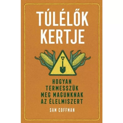 Túlélők kertje - Hogyan termesszük meg magunknak az élelmiszert - Kertek és növények  témájú könyvek és olvasmányok