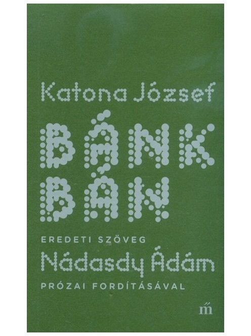 Bánk bán - Eredeti szöveg Nádasdy Ádám prózai fordításával