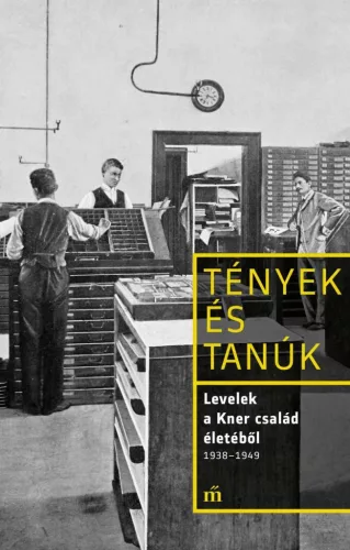 Levelek a Kner család életéből 1938-1949 - Tények és Tanúk - Életrajz  témájú könyvek és olvasmányok
