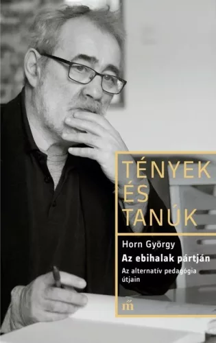 Az ebihalak pártján - Az alternatív pedagógia útjain - Tények és Tanúk - Életrajz  témájú könyvek és olvasmányok