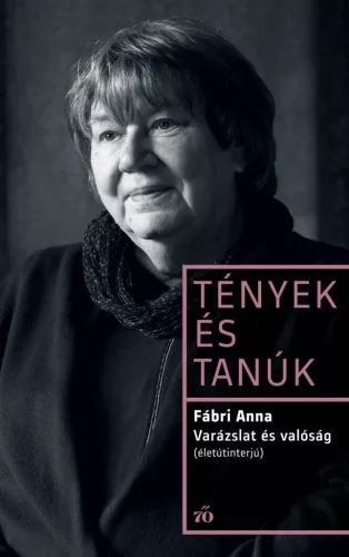 Varázslat és valóság. Életútinterjú - Tények és Tanúk - Életrajz  témájú könyvek és olvasmányok