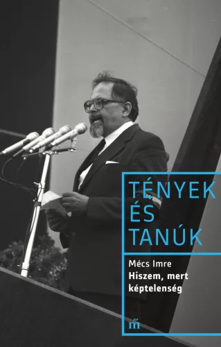 Hiszem, mert képtelenség - Tények és Tanúk - Életrajz  témájú könyvek és olvasmányok