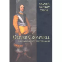 OLIVER CROMWELL /EGY KATONASZENT ÉLETE ÉS KORA