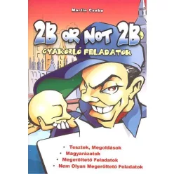 2B OR NOT 2B /GYAKORLÓ FELADATOK
