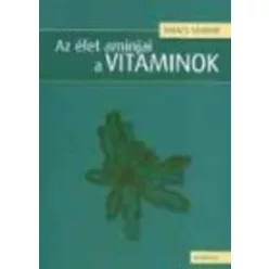 Az élet aminjai a vitaminok - Biológia,egészségtan egészségtudatos életmódhoz kapcsolódó könyvek