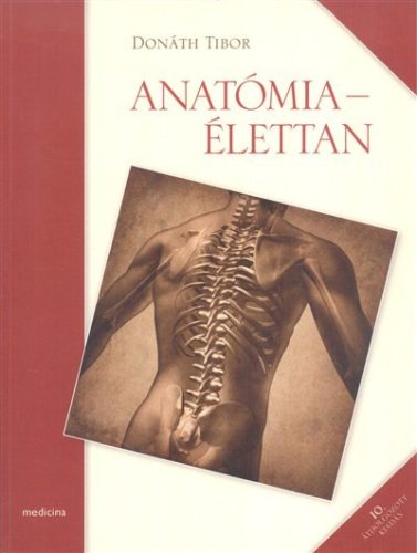 Anatómia-élettan (Donáth) /10. átdolgozott kiadás - Orvosi könyvek egészségtudatos életmódhoz kapcsolódó könyvek