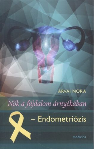 Nők a fájdalom árnyékában /Endometriózis - Orvosi könyvek egészségtudatos életmódhoz kapcsolódó könyvek