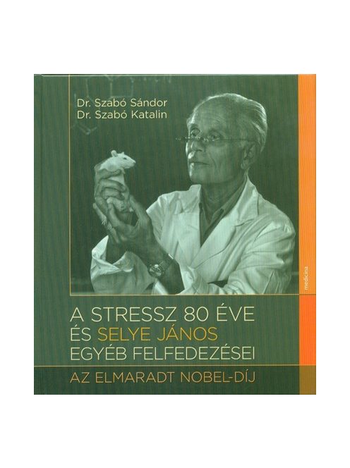 A stressz 80 éve és Selye János egyéb felfedezései - Az elmarat Nobel-díj