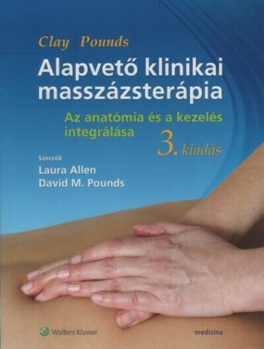 Alapvető klinikai masszázsterápia: Az anatómia és a kezelés integrálása (3. kiadás) - Orvosi könyvek egészségtudatos életmódhoz kapcsolódó könyvek