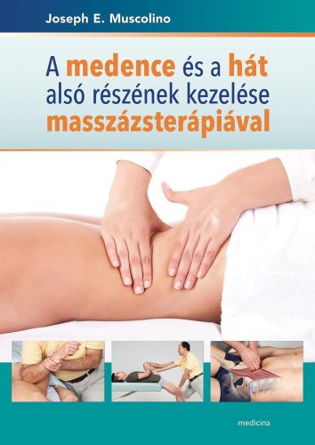 A medence és a hát alsó részének kezelése masszázsterápiával - Orvosi könyvek egészségtudatos életmódhoz kapcsolódó könyvek