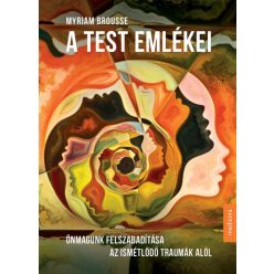 A test emlékei - Önmagunk felszabadítása az ismétlődő traumák alól - Orvosi könyvek egészségtudatos életmódhoz kapcsolódó könyvek