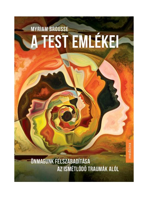 A test emlékei - Önmagunk felszabadítása az ismétlődő traumák alól