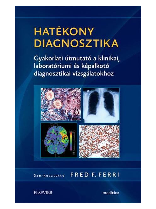 Hatékony diagnosztika - Gyakorlati útmutató a klinikai, laboratóriumi és képalkotó diagnosztikai vizsgálatokhoz