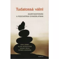 Tudatossá válni - Jelentudatosság a pszichiátriai gyakorlatban - Pszichológia  témájú könyvek és olvasmányok