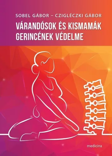 Várandósok és kismamák gerincének védelme - Gyermekvárás egészségtudatos életmódhoz kapcsolódó könyvek