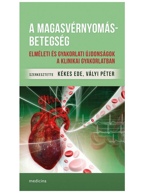 A magasvérnyomás-betegség - Elméleti és gyakorlati újdonságok a klinikai gyakorlatban