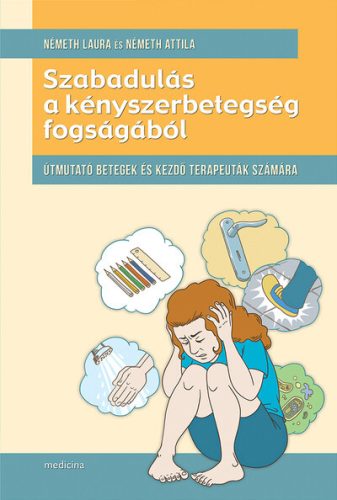 Szabadulás a kényszerbetegség fogságából - Útmutató betegek és kezdő terapeuták szárára - Orvosi könyvek egészségtudatos életmódhoz kapcsolódó könyvek
