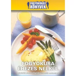 FOGYÓKÚRA ÉHEZÉS NÉLKÜL /FOGYÓKÚRÁS KÖNYVEK - Táplálkozás egészségtudatos életmódhoz kapcsolódó könyvek