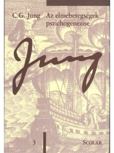   Az elmebetegségek pszichogenezise /Jung 3. - C. G. Jung Összegyűjtött Munkái