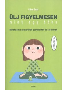   Ülj figyelmesen, mint egy béka /Mindfulness-gyakorlatok gyerekeknek és szüleiknek cd-melléklettel