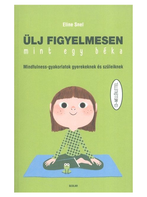 Ülj figyelmesen, mint egy béka /Mindfulness-gyakorlatok gyerekeknek és szüleiknek cd-melléklettel