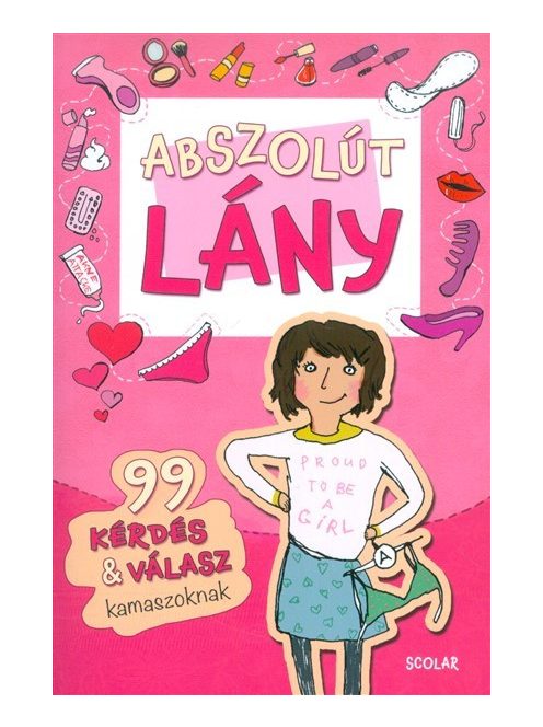 Abszolút lány /99 kérdés & válasz kamaszoknak