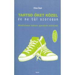 Tartsd őket közel, de ne túl szorosan /Mindfulness kamasz gyerekek szüleinek - Gyermek- és ifjúkor  témájú könyvek és olvasmányok