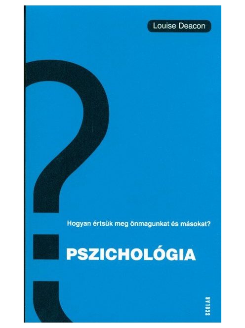Pszichológia /Hogyan értsük meg önmagunkat és másokat?