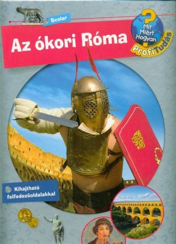 Az ókori róma /Mit? Miért? Hogyan? - Profi tudás 5. - Ismeretterjesztés  témájú könyvek és olvasmányok