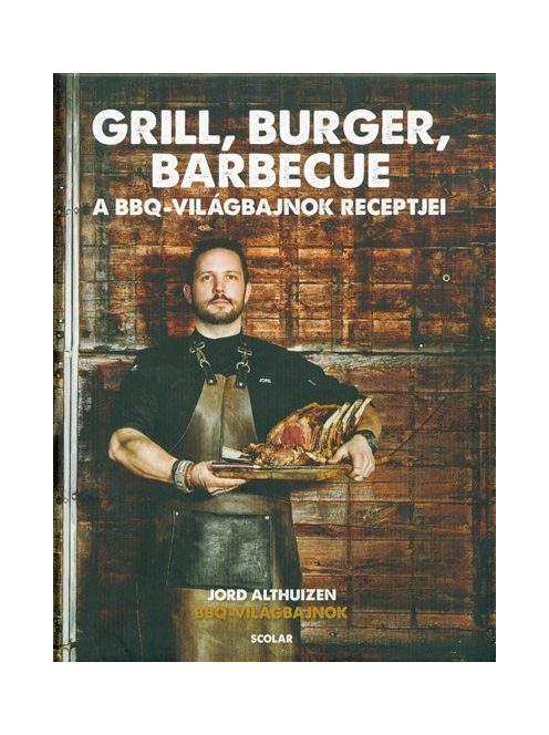Grill, burger, barbecue - A BBQ-világbajnok receptjei