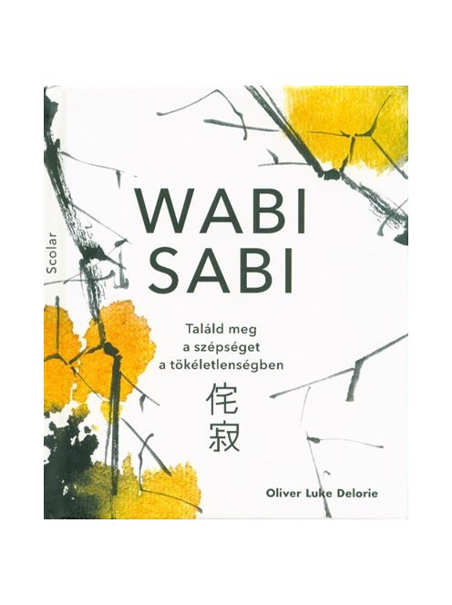 Wabi sabi - Találd meg a szépséget a tökéletlenségben