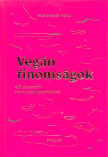 Vegán finomságok - 40 desszert nem csak profiknak
